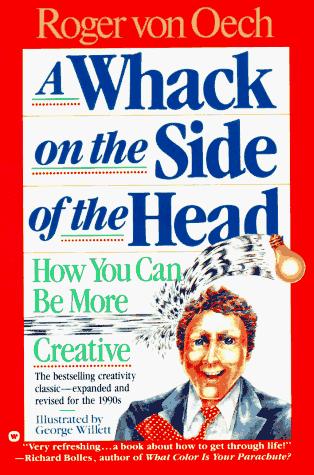 Roger Von Oech: A whack on the side of the head (1990, Warner Books)