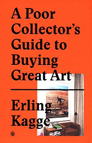 Erling Kagge: A Poor Collector's Guide to Buying Great Art (Hardcover, 2015, gestalten)