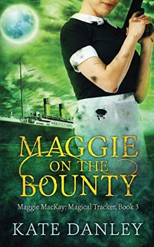 Kate Danley: Maggie on the Bounty (Maggie MacKay Magical Tracker) (Volume 3) (2013, CreateSpace Independent Publishing Platform)