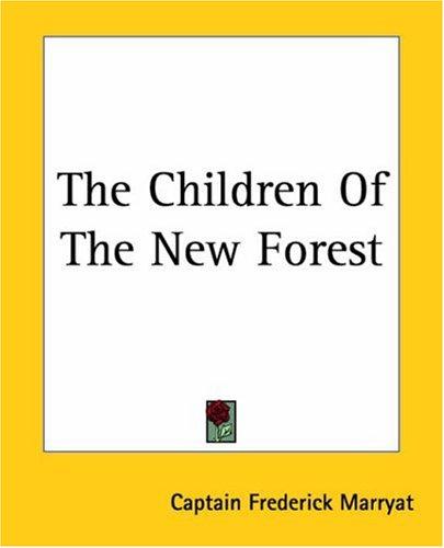 Frederick Marryat: The Children Of The New Forest (Paperback, 2004, Kessinger Publishing)