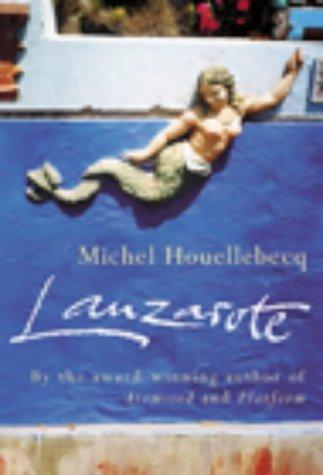 Michel Houellebecq: LANZAROTE; TRANS. BY FRANK WYNNE. (Undetermined language, 2003, HEINEMANN)