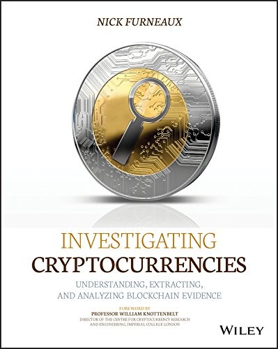 Nick Furneaux: Investigating Cryptocurrencies: Understanding, Extracting, and Analyzing Blockchain Evidence (Wiley)
