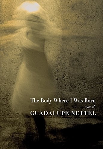 Guadalupe Nettel: The Body Where I Was Born (Paperback, 2017, Seven Stories Press)