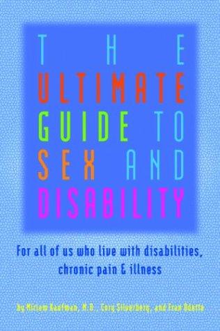 Cory Silverberg, Miriam Kaufman, Fran Odette: The Ultimate Guide to Sex and Disability (Paperback, 2003, Cleis Press)