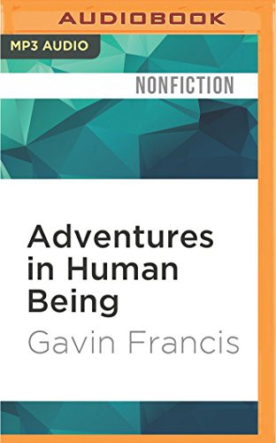 Gavin Francis, Thomas Judd: Adventures in Human Being (AudiobookFormat, 2016, Audible Studios on Brilliance Audio, Audible Studios on Brilliance)