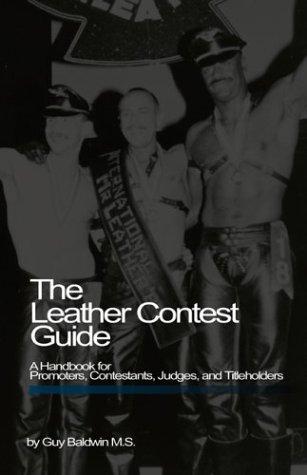 Guy Baldwin: The leather contest guide (1993, Daedalus Pub. Co.)