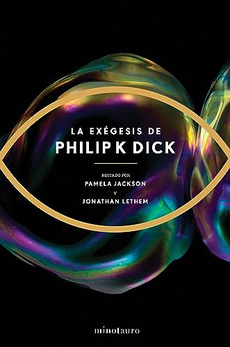 Philip K. Dick, Jonathan Lethem, Fred Stella, Pamela Jackson: La Exégesis de Philip K. Dick (Spanish language, Minotauro)