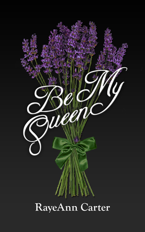 RayeAnn Carter: Be My Queen (EBook, 2015, Less Than Three Press LLC)