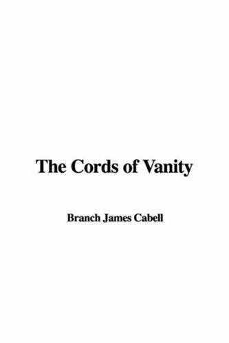 James Branch Cabell: The Cords of Vanity (Hardcover, IndyPublish)