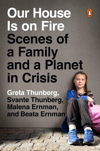 Svante Thunberg, Malena Ernman, Beata Ernman, Greta Thunberg: Our house is on fire : scenes of a family and a planet in crisis (2020, Penguin Books, an imprint of Penguin Random House LLC)