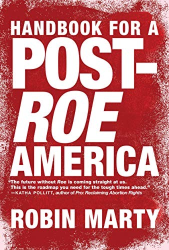Robin Marty: Handbook for a Post-Roe America (Paperback, 2019, Seven Stories Press)