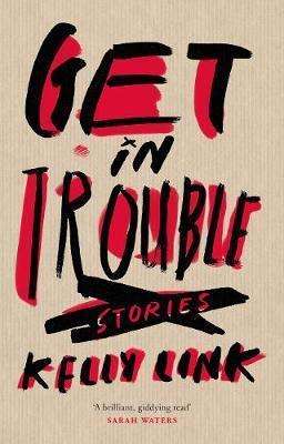 Kelly Link: Get in Trouble (2015)