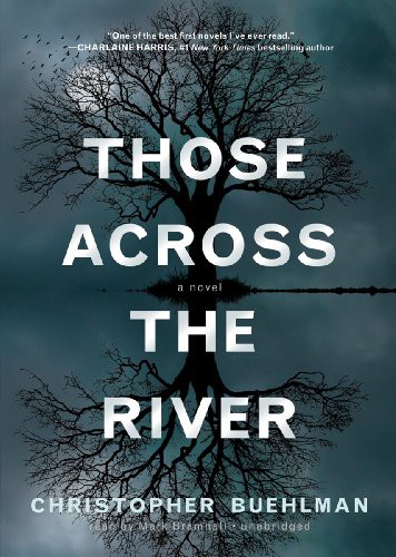 Mark Bramhall, Christopher Buehlman: Those Across the River (AudiobookFormat, 2011, Blackstone Audiobooks)