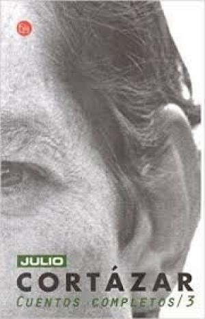 Julio Cortázar. Cuentos completos. Volumen 3 - 1. edición (2008, Punto de Lectura)