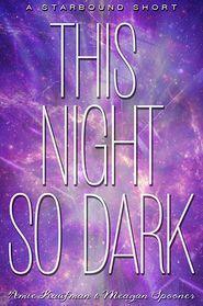 Amie Kaufman, Meagan Spooner: This Night So Dark: A Starbound Short