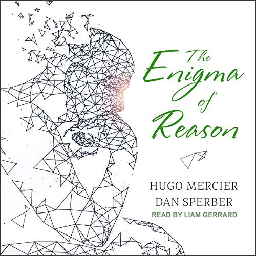 Hugo Mercier, Dan Sperber: The Enigma of Reason (AudiobookFormat, Tantor and Blackstone Publishing)