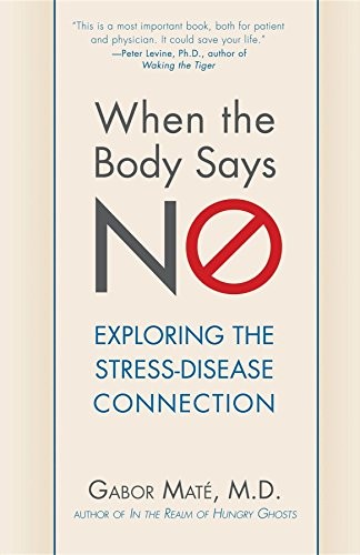 Gabor Maté: When the Body Says No (Hardcover, 2011, Wiley)