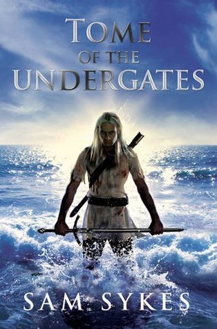 Sam Sykes: Tome of the Undergates (2010, Gollancz)