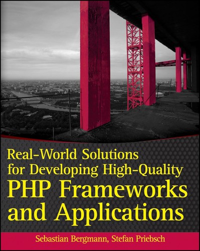 Sebastian Bergmann: Real-world solutions for developing high-quality PHP frameworks and applications (EBook, 2011, Wiley)