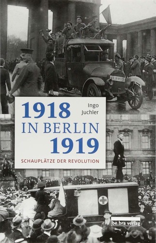 Ingo Juchler: 1918/19 in Berlin (2018, be.bra verlag)