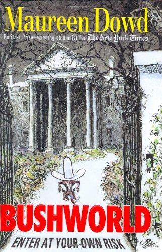 Maureen Dowd: Bushworld (2004)