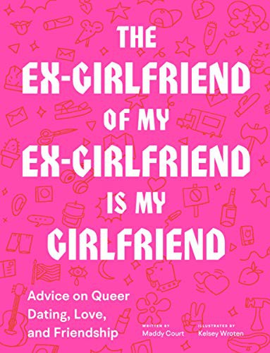 Maddy Court, Kelsey Wroten: The Ex-Girlfriend of My Ex-Girlfriend is My Girlfriend (Paperback, 2021, Chronicle Books)