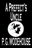 P. G. Wodehouse: A Prefect's Uncle (Paperback, Wildside Press)