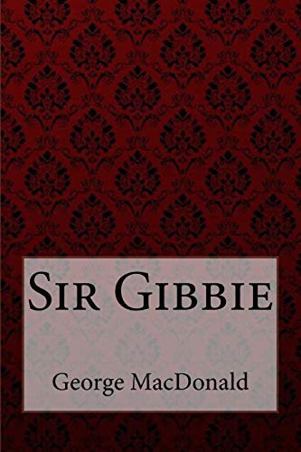 Paula Benitez, George MacDonald: Sir Gibbie George MacDonald (Paperback, 2017, Createspace Independent Publishing Platform, CreateSpace Independent Publishing Platform)