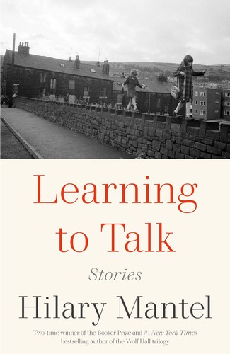 Hilary Mantel: Learning to Talk (2022, Holt & Company, Henry)