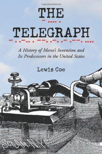 Lewis Coe: The Telegraph: A History of Morse's Invention and Its Predecessors in the United States (2003)