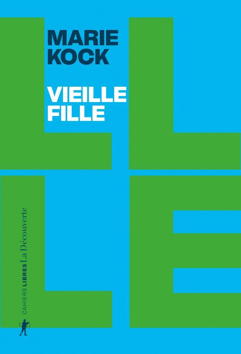 Marie Kock: Vieille fille : une proposition (French language, 2022, La Découverte)