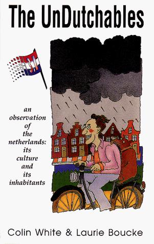 White, Colin, Colin White, Laurie Boucke: The Undutchables: A Observation of the Netherlands (Paperback, 1992, White-Boucke Publishing)