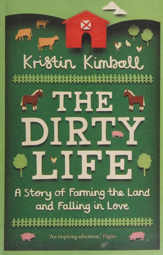 Kristin Kimball: Dirty Life (2012, Portobello Books)