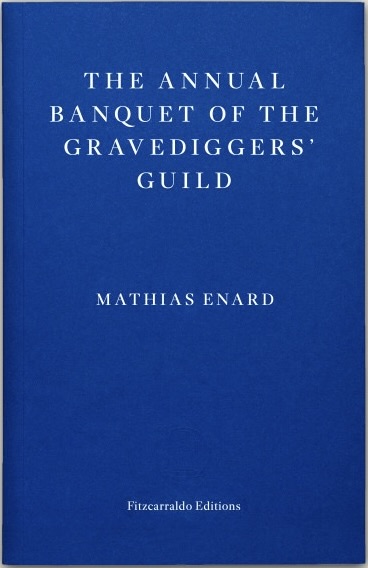 Mathias Énard, Frank Wynne: The Annual Banquet of the Gravediggers' Guild (Paperback, 2023, Fitzcarraldo Editions)