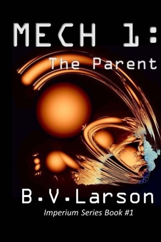 B. V. Larson: Mech 1 : The Parent (Paperback, 2012, CreateSpace Independent Publishing Platform)
