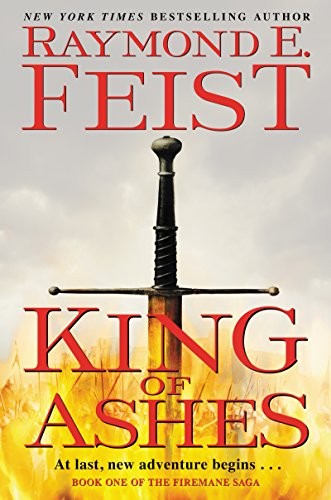 Raymond E. Feist: King of Ashes: Book One of The Firemane Saga (Firemane Saga, The 1) (2018, Harper Voyager)