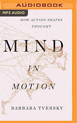 Cassandra Campbell, Barbara Tversky: Mind in Motion (AudiobookFormat, 2019, Brilliance Audio)