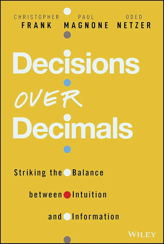 Christopher J. Frank, Paul F. Magnone, Oded Netzer: Decisions over Decimals (2022, Wiley & Sons, Incorporated, John)