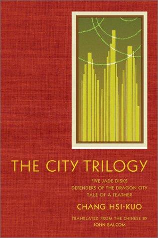 Chang Hsi-kuo: The City Trilogy (Modern Chinese Literature from Taiwan) (2003, Columbia University Press)