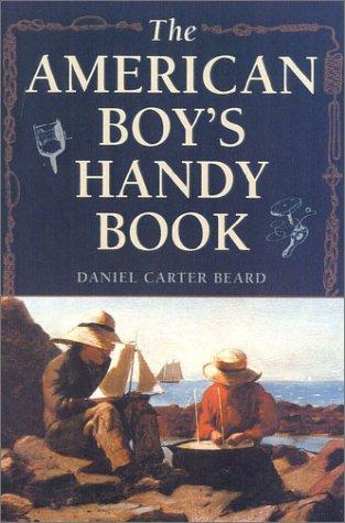 Daniel Carter Beard: The American boy's handy book (2001, Derrydale Press, Distributed by National Book Network)