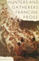Francine Prose: Hunters and gatherers (1995, Farrar, Straus, and Giroux)