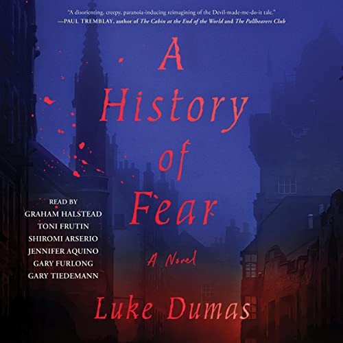Graham Halstead, Shiromi Arserio, Gary Tiedemann, Jennifer Aquino, Gary Furlong, Luke Dumas, Toni Frutin: A History of Fear (AudiobookFormat, 2022, Blackstone Pub)