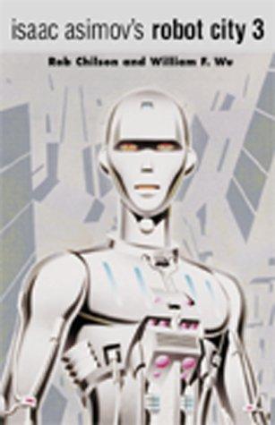 William F. Wu, Rob Chilson: Isaac Asimovs Robot City Volume 3 (Robot City (Two in One Collection)) (Paperback, 2000, I Books)