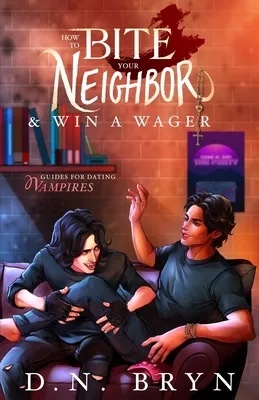 D. N. Bryn: How to Bite Your Neighbor and Win a Wager (2022, Snowy Wings Publishing)