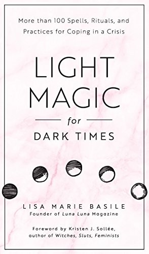 Lisa Marie Basile: Light Magic for Dark Times (Hardcover, 2018, Fair Winds Press)