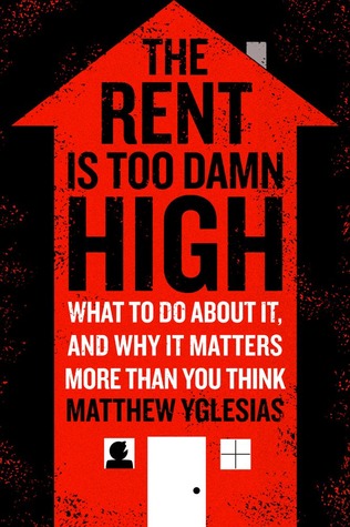 Matthew Yglesias: The Rent Is Too Damn High (EBook, 2012, Simon & Schuster)