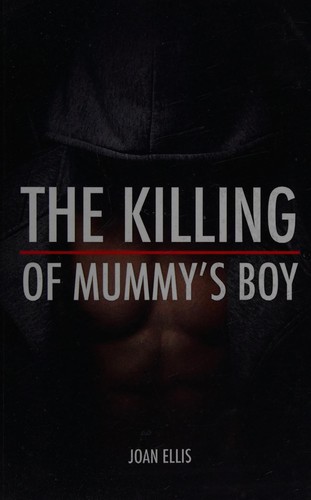 Ellis, Joan (Novelist): The killing of mummy's boy (2014, Joan Ellis Publications)