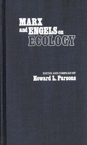 Parsons, Howard L., Karl Marx: Marx and Engels on ecology (1977, Greenwood Press)