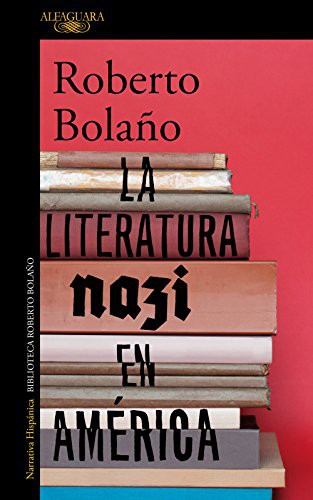 Roberto Bolaño: La literatura nazi en América (Paperback, ALFAGUARA, Alfaguara)