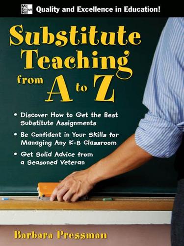 Barbara L. Pressman: Substitute Teaching from A to Z (EBook, 2007, McGraw-Hill)